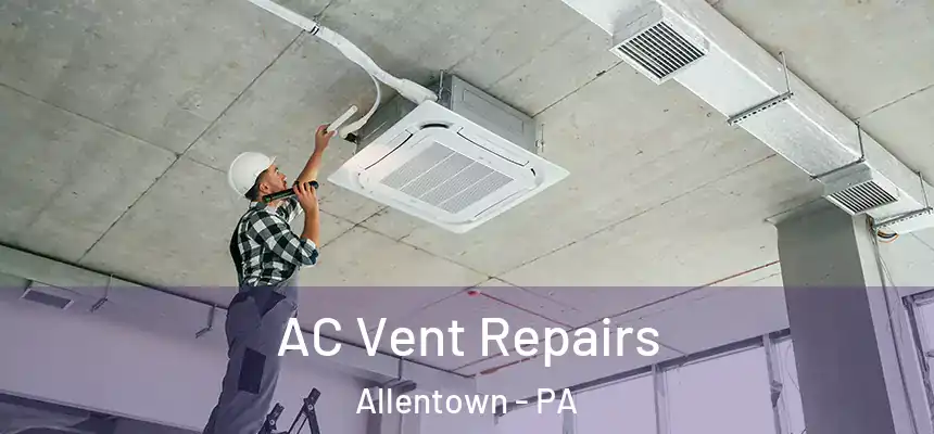 AC Vent Repairs Allentown - PA