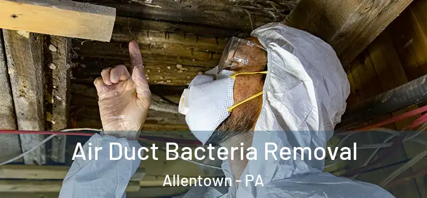 Air Duct Bacteria Removal Allentown - PA