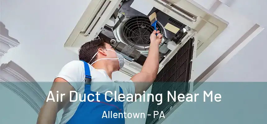 Air Duct Cleaning Near Me Allentown - PA