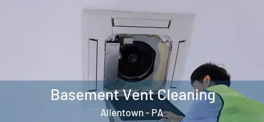 Basement Vent Cleaning Allentown - PA