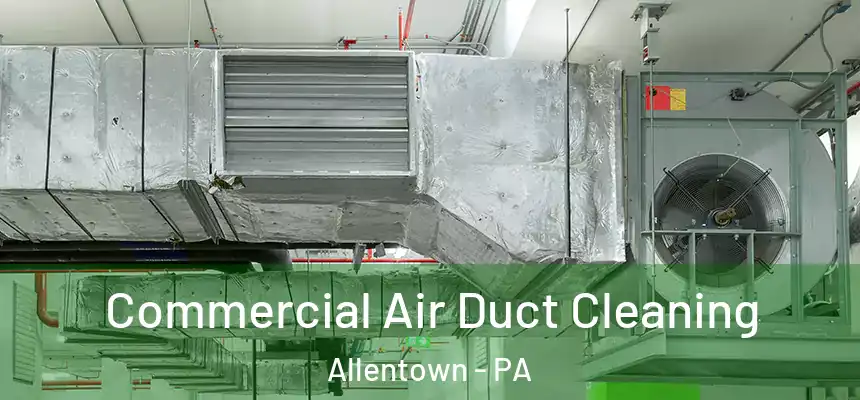  Commercial Air Duct Cleaning Allentown - PA