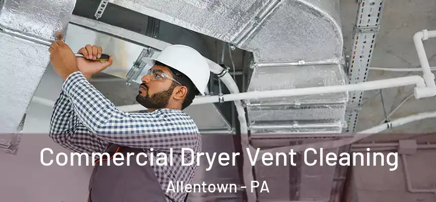  Commercial Dryer Vent Cleaning Allentown - PA