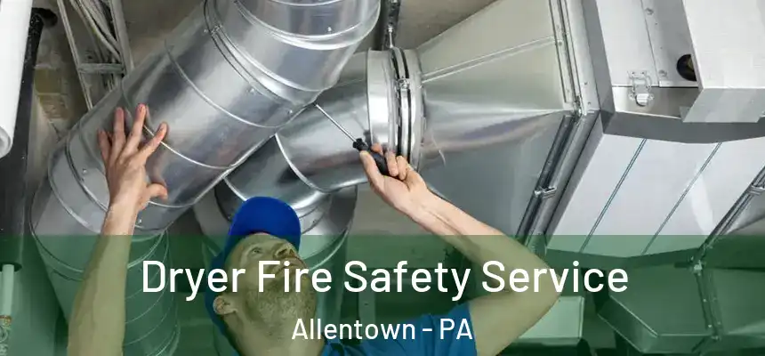 Dryer Fire Safety Service Allentown - PA