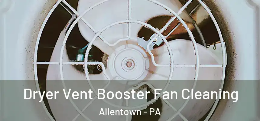 Dryer Vent Booster Fan Cleaning Allentown - PA