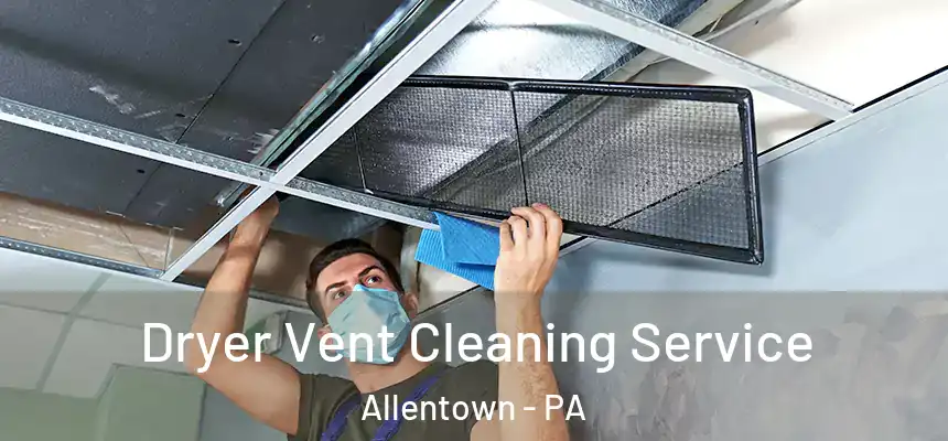  Dryer Vent Cleaning Service Allentown - PA