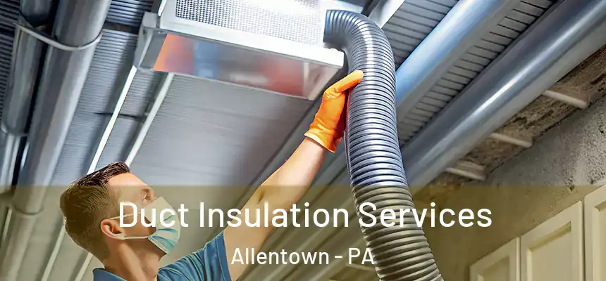 Duct Insulation Services Allentown - PA