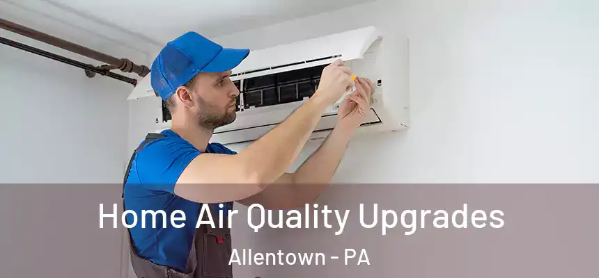 Home Air Quality Upgrades Allentown - PA