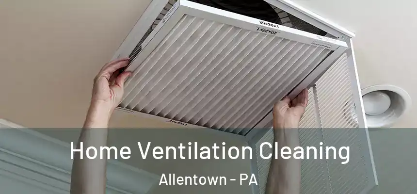Home Ventilation Cleaning Allentown - PA