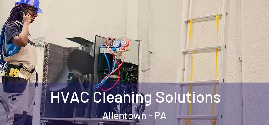  HVAC Cleaning Solutions Allentown - PA