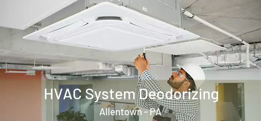 HVAC System Deodorizing Allentown - PA