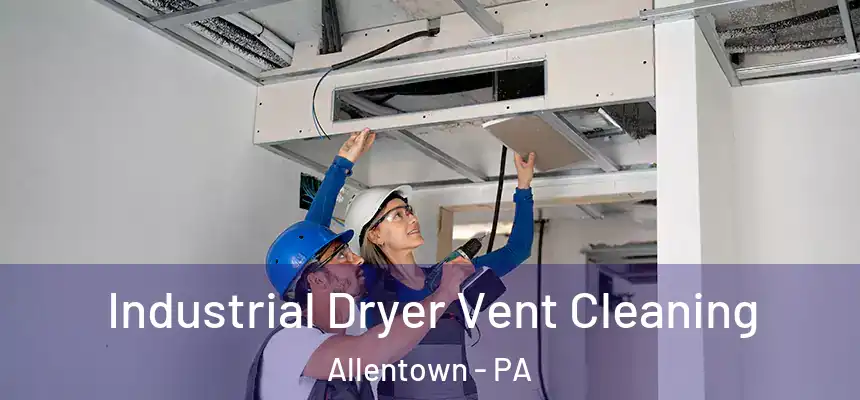 Industrial Dryer Vent Cleaning Allentown - PA