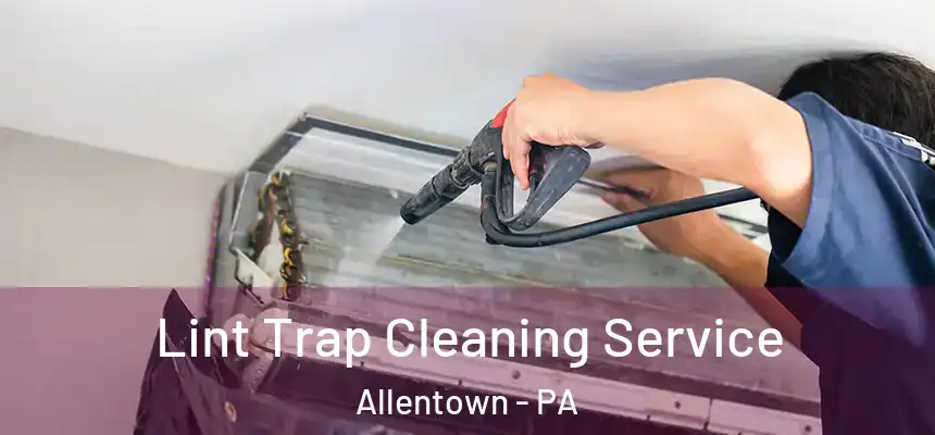 Lint Trap Cleaning Service Allentown - PA