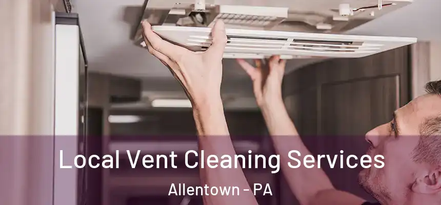 Local Vent Cleaning Services Allentown - PA