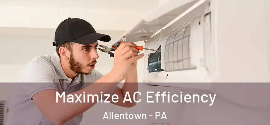 Maximize AC Efficiency Allentown - PA