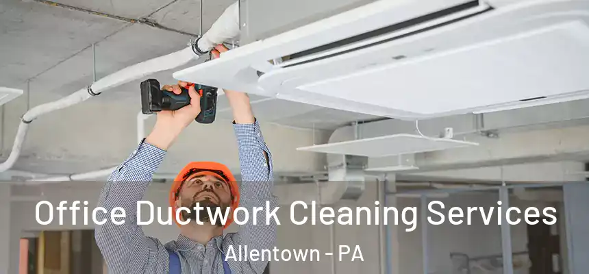 Office Ductwork Cleaning Services Allentown - PA
