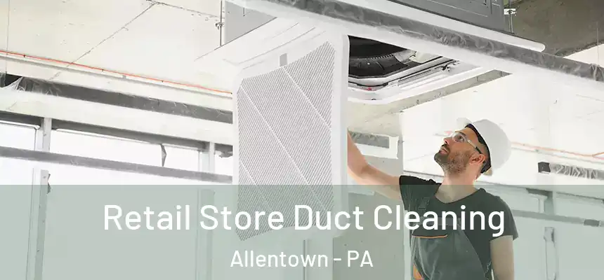 Retail Store Duct Cleaning Allentown - PA