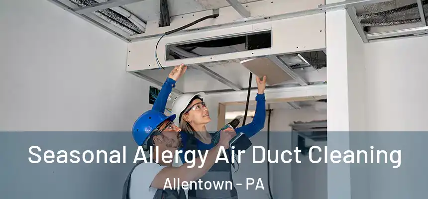 Seasonal Allergy Air Duct Cleaning Allentown - PA