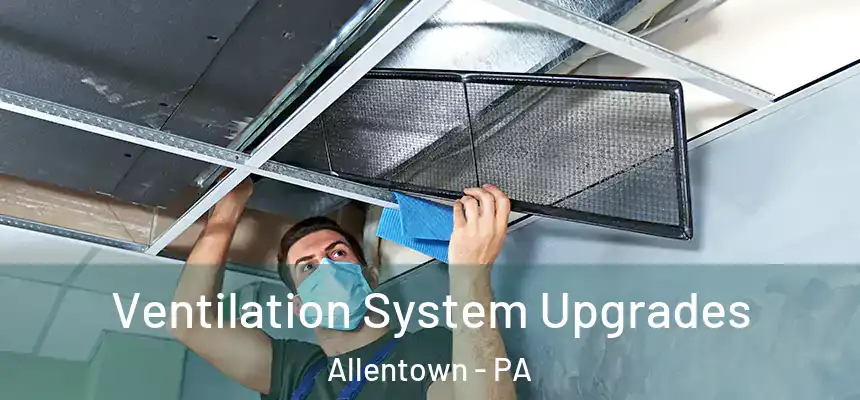 Ventilation System Upgrades Allentown - PA