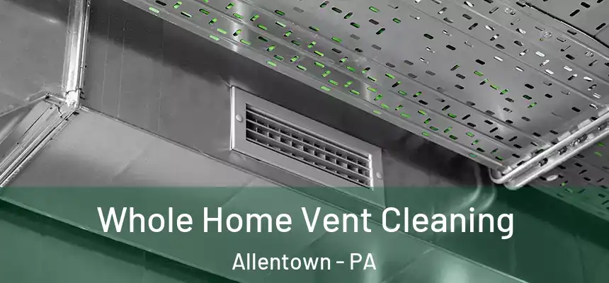 Whole Home Vent Cleaning Allentown - PA